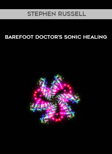 Stephen Russell - Barefoot Doctor’s Sonic Healing courses available download now.
