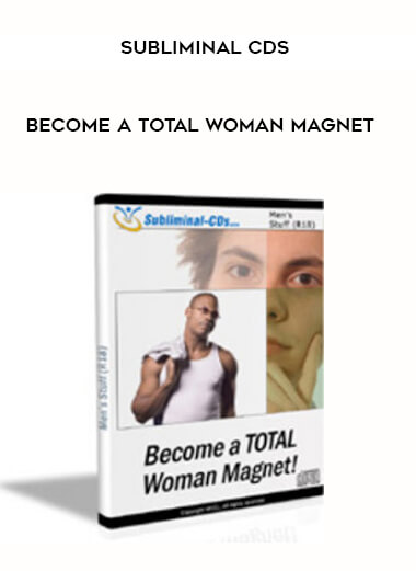 Subliminal CDs - Become a TOTAL Woman Magnet courses available download now.