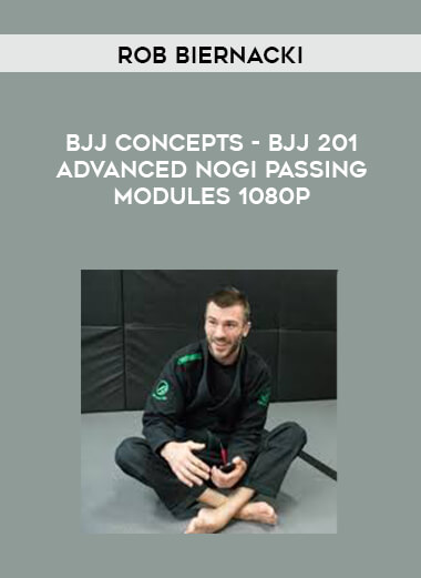 Rob Biernacki - BJJ Concepts - BJJ 201 Advanced NoGi Passing Modules 1080p courses available download now.