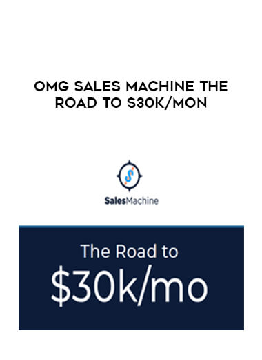 OMG Sales Machine The Road to $30k/Mon courses available download now.