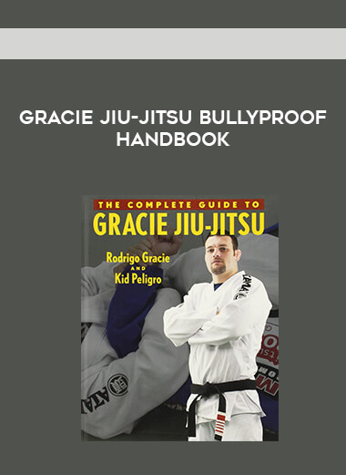 Gracie Jiu-Jitsu Bullyproof Handbook courses available download now.