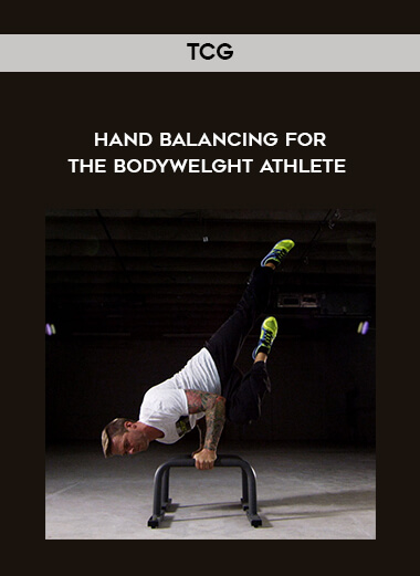TCG - Hand Balancing for the Bodywelght Athlete courses available download now.
