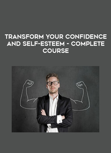 Transform Your Confidence and Self-Esteem - Complete Course courses available download now.