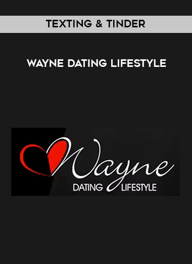 Texting & Tinder - Wayne Dating Lifestyle courses available download now.