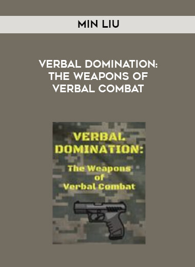 Min Liu - VERBAL DOMINATION: THE WEAPONS OF VERBAL COMBAT courses available download now.
