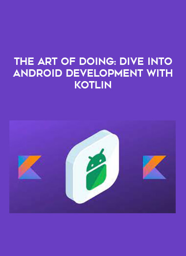 The Art of Doing: Dive Into Android Development with Kotlin courses available download now.