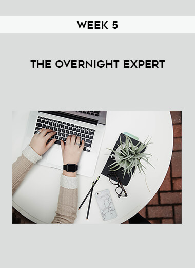Week 5 - The Overnight Expert courses available download now.