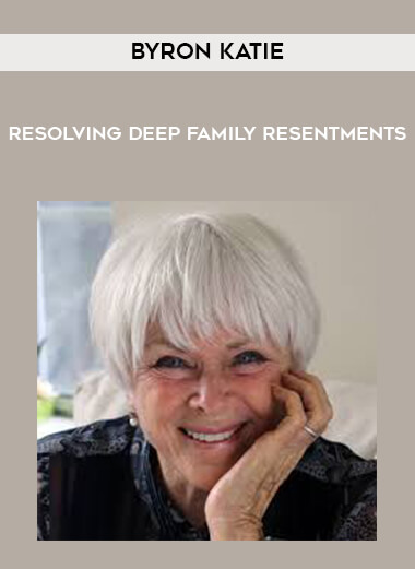 Byron Katie - Resolving Deep Family Resentments courses available download now.