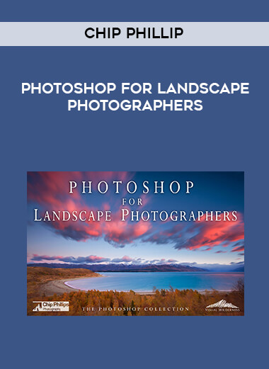 Chip Phillip - Photoshop for Landscape Photographers courses available download now.