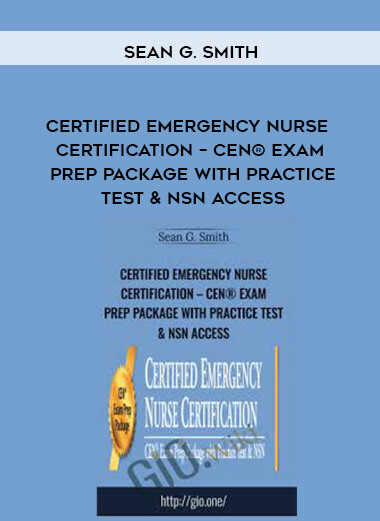 Certified Emergency Nurse Certification – CEN® Exam Prep Package with Practice Test & NSN Access - Sean G. Smith courses available download now.