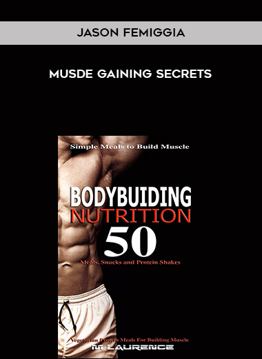 Jason Femiggia - Musde Gaining Secrets courses available download now.