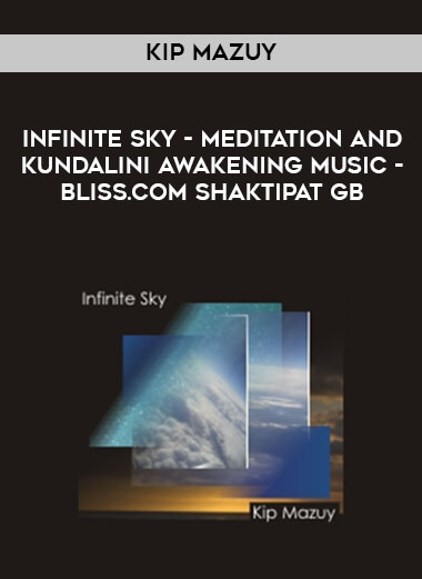 Kip Mazuy - Infinite Sky - Meditation and Kundalini Awakening Music - Bliss.com Shaktipat GB courses available download now.