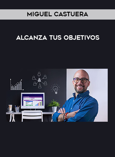 Miguel Castuera - Alcanza tus Objetivos courses available download now.