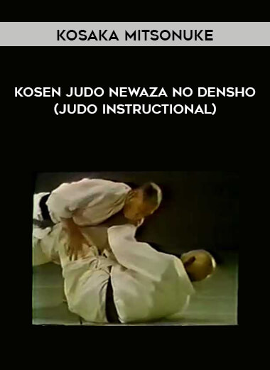 Kosaka Mitsonuke - Kosen Judo Newaza no Densho (Judo Instructional) courses available download now.