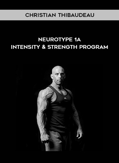 Christian Thibaudeau - Neurotype 1A Intensity & Strength program courses available download now.