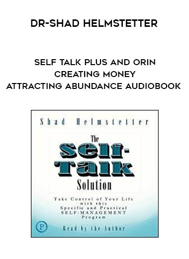 Dr-Shad Helmstetter - Self Talk Plus and Orin - Creating Money - Attracting Abundance Audiobook courses available download now.