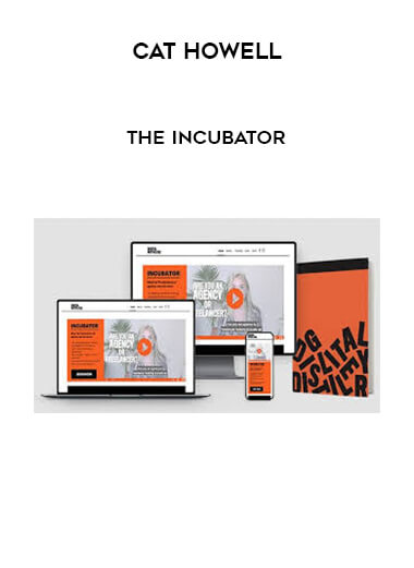 Cat Howell - The Incubator courses available download now.