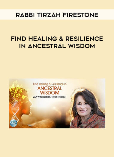 Rabbi Tirzah Firestone - Find Healing & Resilience in Ancestral Wisdom courses available download now.