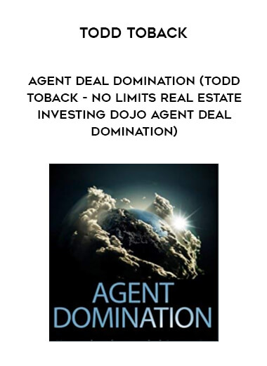 Todd Toback - Agent Deal Domination (Todd Toback - No Limits Real Estate Investing Dojo Agent Deal Domination) courses available download now.