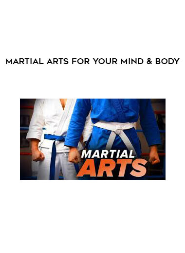 Martial Arts for Your Mind & Body courses available download now.