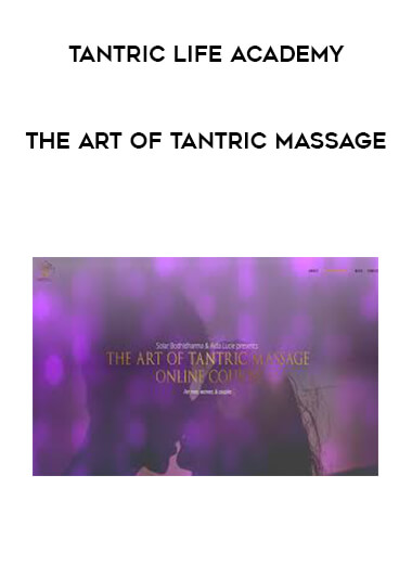 Tantric Life Academy - The Art Of Tantric Massage courses available download now.