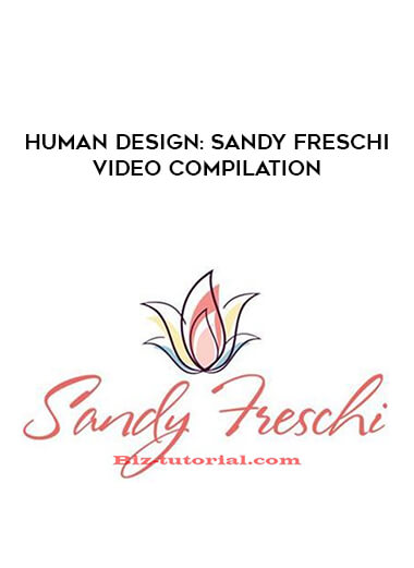Human Design : Sandy Freschi Video Compilation courses available download now.