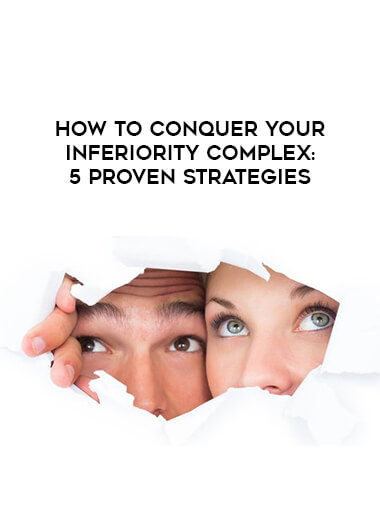 How to Conquer Your Inferiority Complex - 5 Proven Strategies courses available download now.