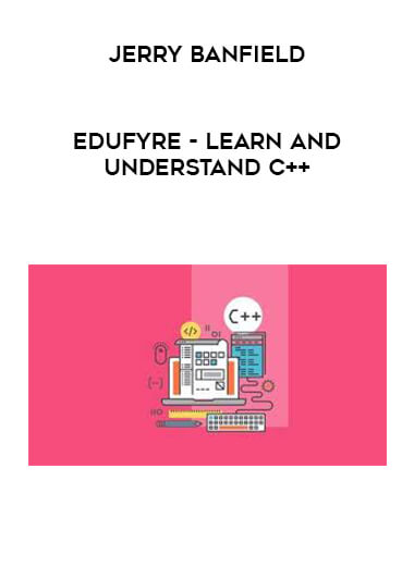 Jerry Banfield - EDUfyre - Learn and Understand C++ courses available download now.
