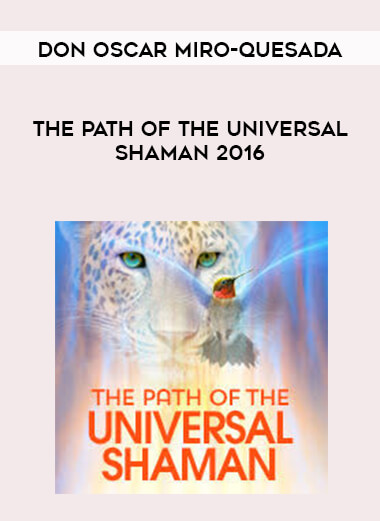 don Oscar Miro-Quesada - The Path of the Universal Shaman 2016 courses available download now.