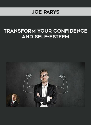 Joe Parys - Transform Your Confidence and Self-Esteem courses available download now.
