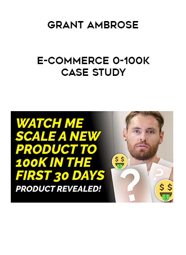 Grant Ambrose - E-Commerce 0-100K Case Study courses available download now.