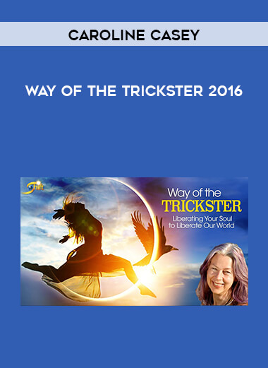 Caroline Casey - Way of the Trickster 2016 courses available download now.