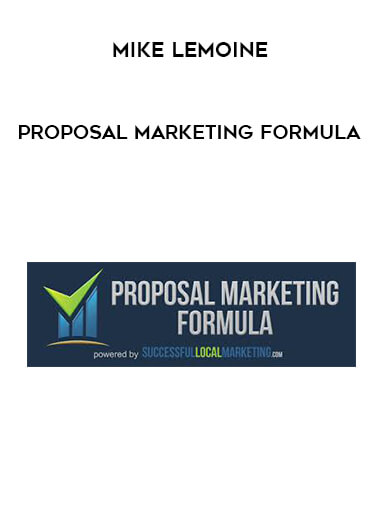 Mike Lemoine - Proposal Marketing Formula courses available download now.