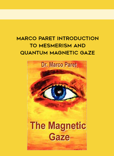 Marco Paret Introduction to Mesmerism and Quantum Magnetic Gaze courses available download now.