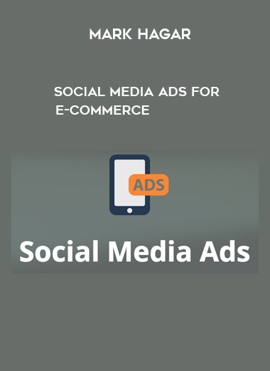 Mark Hagar – Social Media Ads for E-Commerce courses available download now.