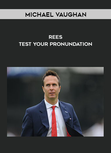 Michael Vaughan - Rees - Test Your Pronundation courses available download now.