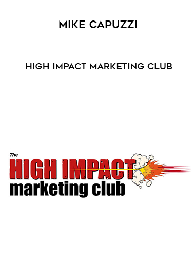 Mike Capuzzi – High Impact Marketing Club courses available download now.