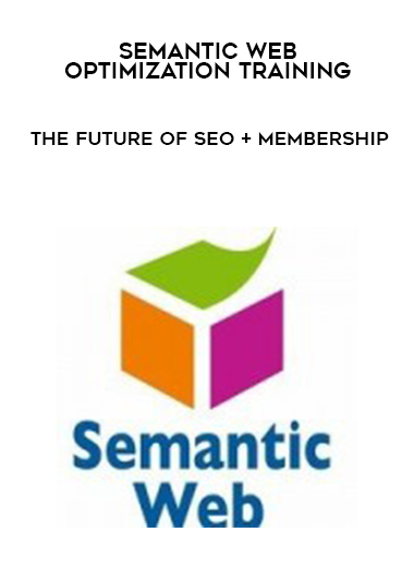 Semantic Web Optimization Training – The Future of SEO + Membership courses available download now.