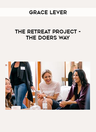 Grace Lever - The Retreat Project - The Doers Way from https://illedu.info