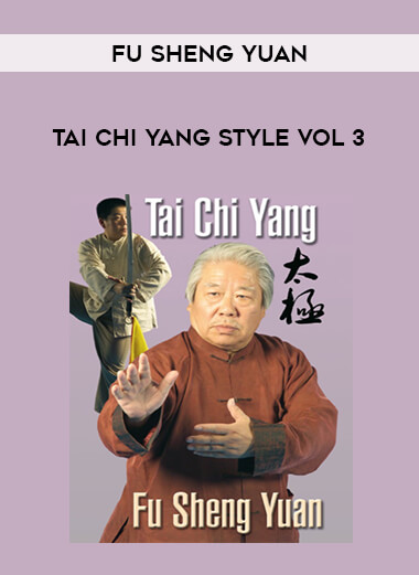 Fu Sheng Yuan - Tai Chi Yang Style Vol 3 from https://illedu.info