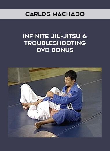 Infinite Jiu-jitsu 6: Troubleshooting DVD Bonus by Carlos Machado from https://illedu.info