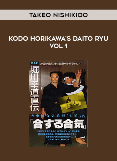 TAKEO NISHIKIDO – Kodo Horikawa's Daito Ryu Vol 1 from https://illedu.info