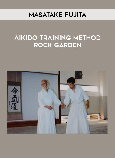Masatake Fujita - Aikido Training Method Rock Garden from https://illedu.info