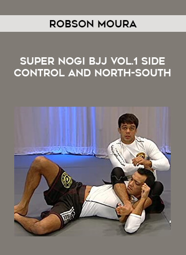 Robson Moura - Super NoGi BJJ Vol.1 SIDE CONTROL AND NORTH-SOUTH from https://illedu.info