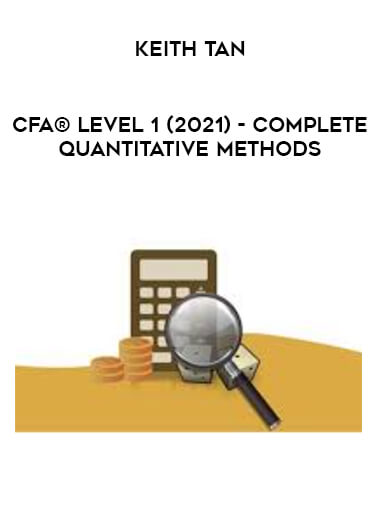 CFA® Level 1 (2021) - Complete Quantitative Methods by Keith Tan from https://illedu.info