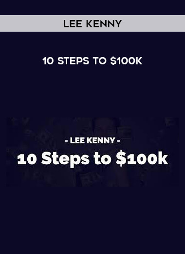 Lee Kenny – 10 Steps to $100k from https://illedu.info